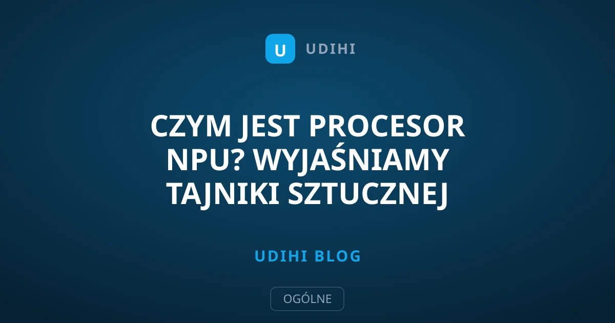 Czym jest procesor NPU? Wyjaśniamy tajniki sztucznej inteligencji